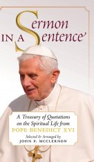 Sermon in a Sentence: A Treasury of Quotations on the Spiritual Life From Pope Benedict XVI (HC)